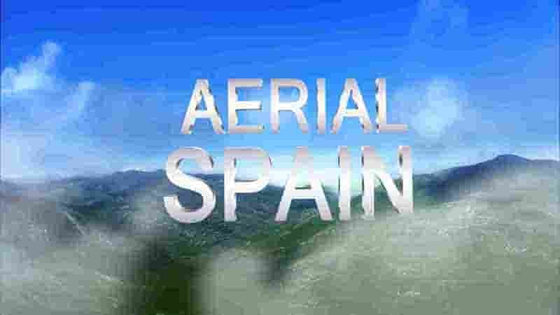 西班牙纪录片《航拍西班牙/鸟瞰西班牙 Aerial Spain 2013》全3集 英语无字 1080P高清网盘系在