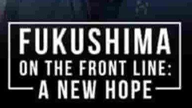 探索频道/美国纪录片《福岛：灾后新希望 Fukushima On The Frontline: A New Hope 2018》全1集 英语中字 1080p高清网盘下载