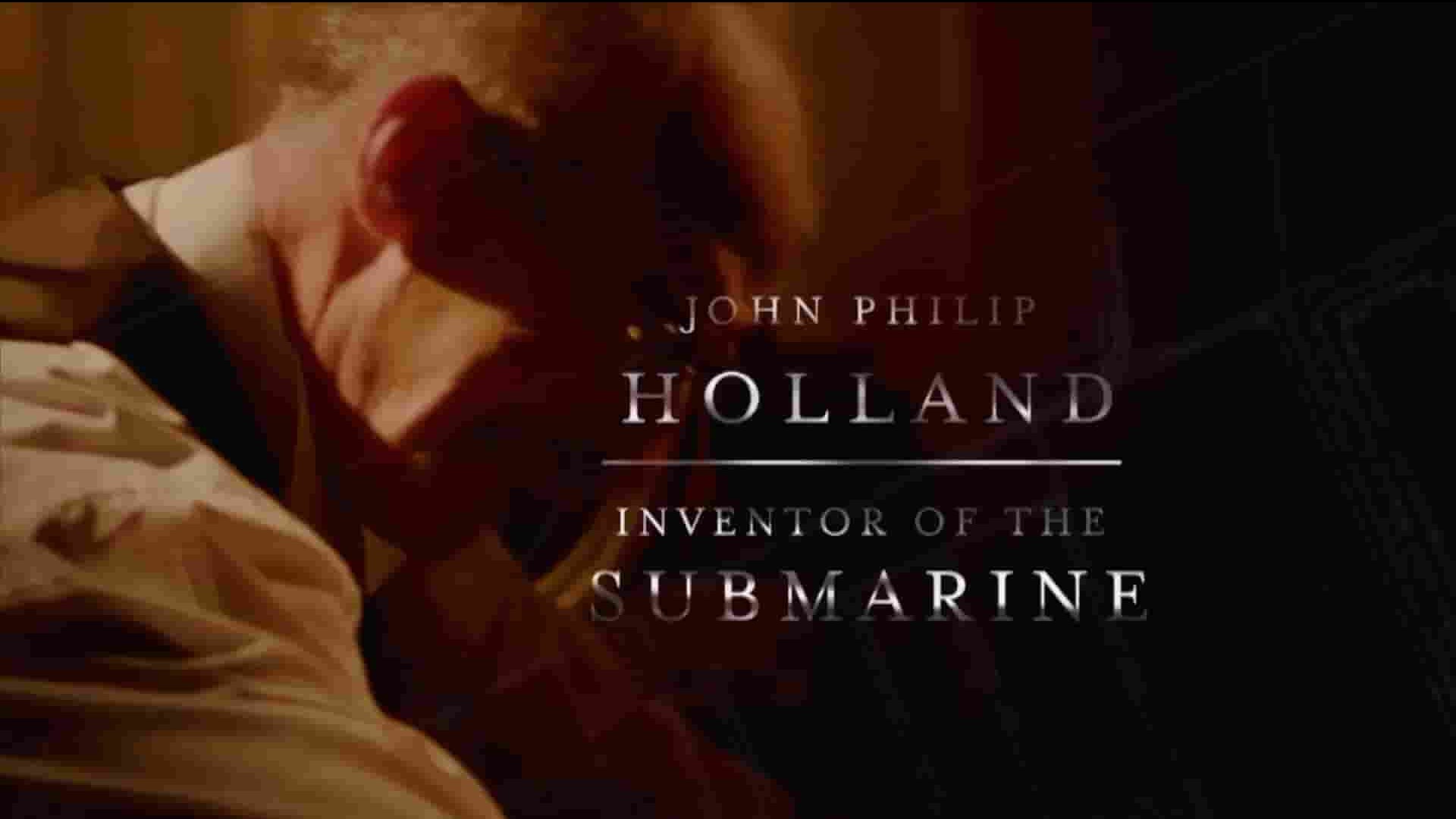 美国纪录片《约翰·菲利普·霍兰：现代潜艇创造者 John Philip Holland:Inventor of The Submarine 2020》全1集 英语中英双字 1080P高清网盘下载