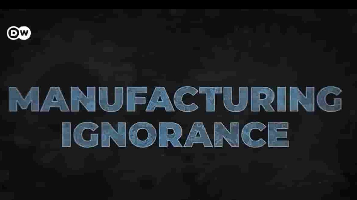 DW纪录片《制造无知：科学还可信么 Manufacturing Ignorance 2021》全1集 英语中字 720P高清网盘下载