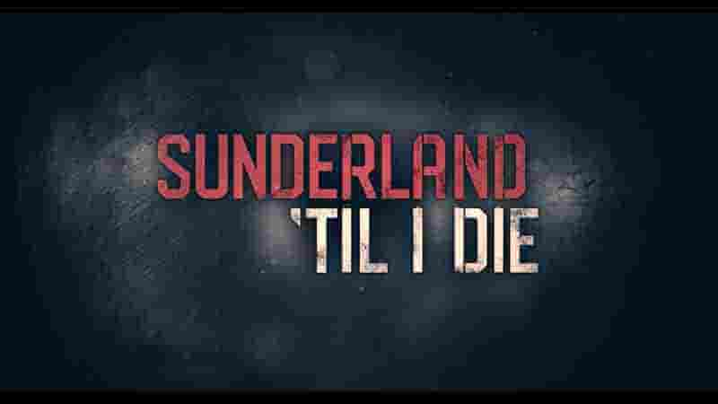 Netflix纪录片《我心永随桑德兰/桑德兰球魂不灭/不离不弃新特兰 Sunderland 