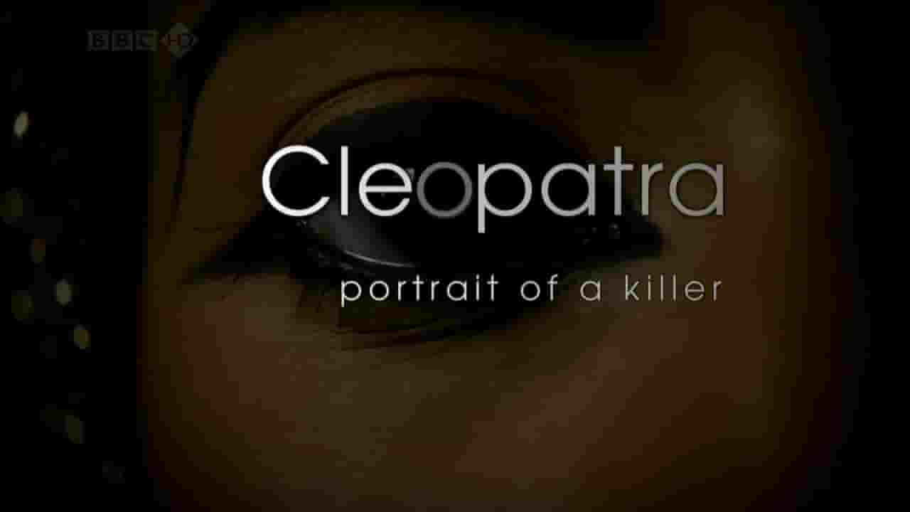  BBC纪录片《埃及艳后克娄巴特拉:鲜为人知的杀手 Cleopatra: Portrait of a Killer 2009》全1集 英语中字 720P高清网盘下载