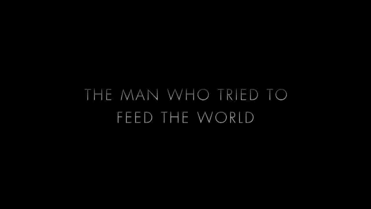 PBS纪录片《试图喂养世界的人 The Man Who Tried to Feed the World 2020》全1集 英语中字 720P高清网盘下载