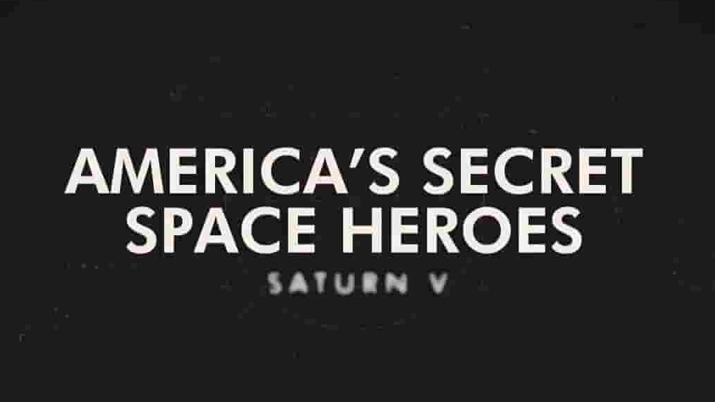 史密森频道《美国秘密太空英雄 America’s Secret Space Heroes 2017》全6集 英语中字 720P高清网盘下载