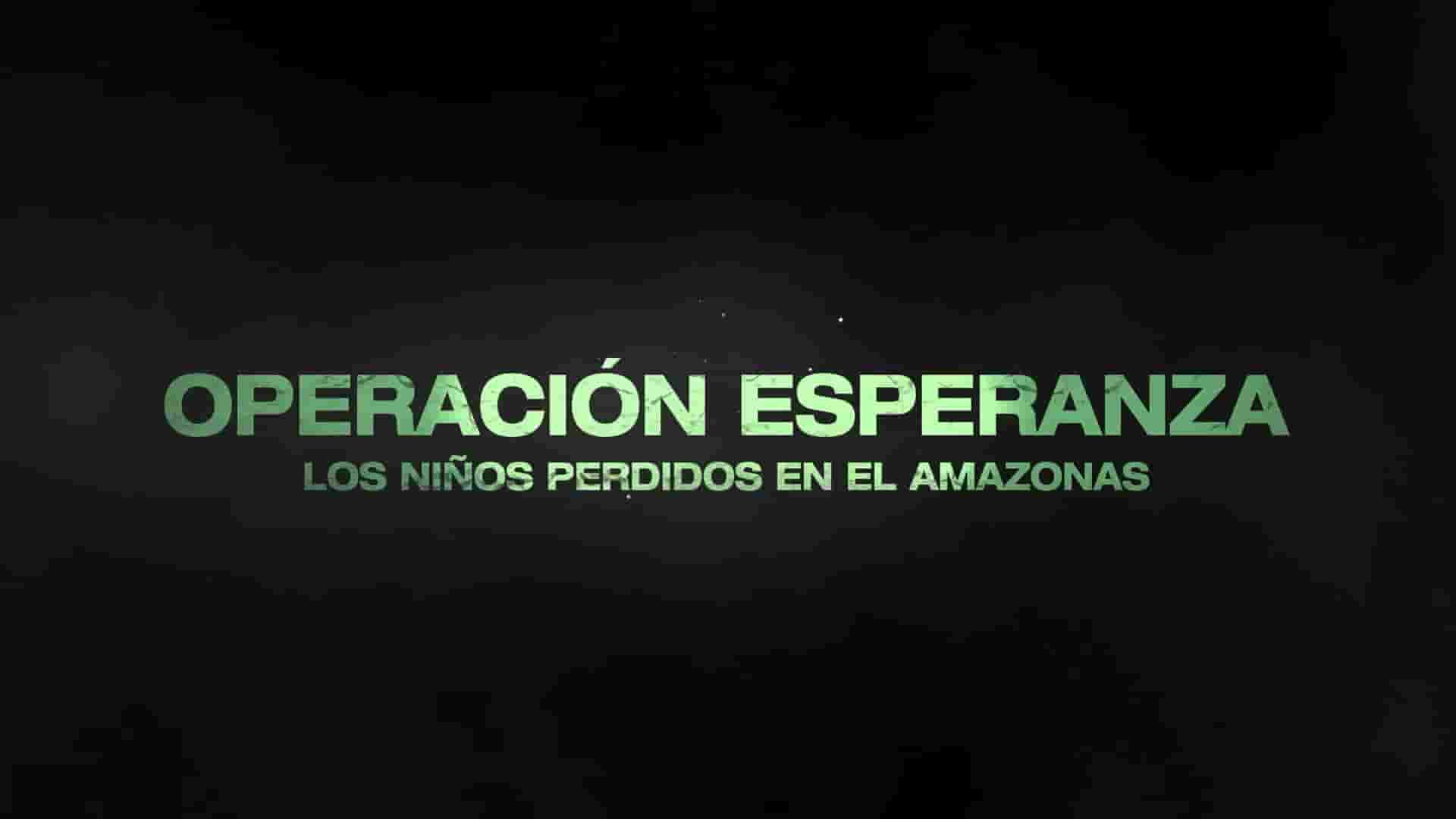 美国纪录片《希望行动：亚马逊迷失的孩子 Operation Hope：The Children Lost in the Amazon 2024》全1集 英语中英双字 1080P高清网盘