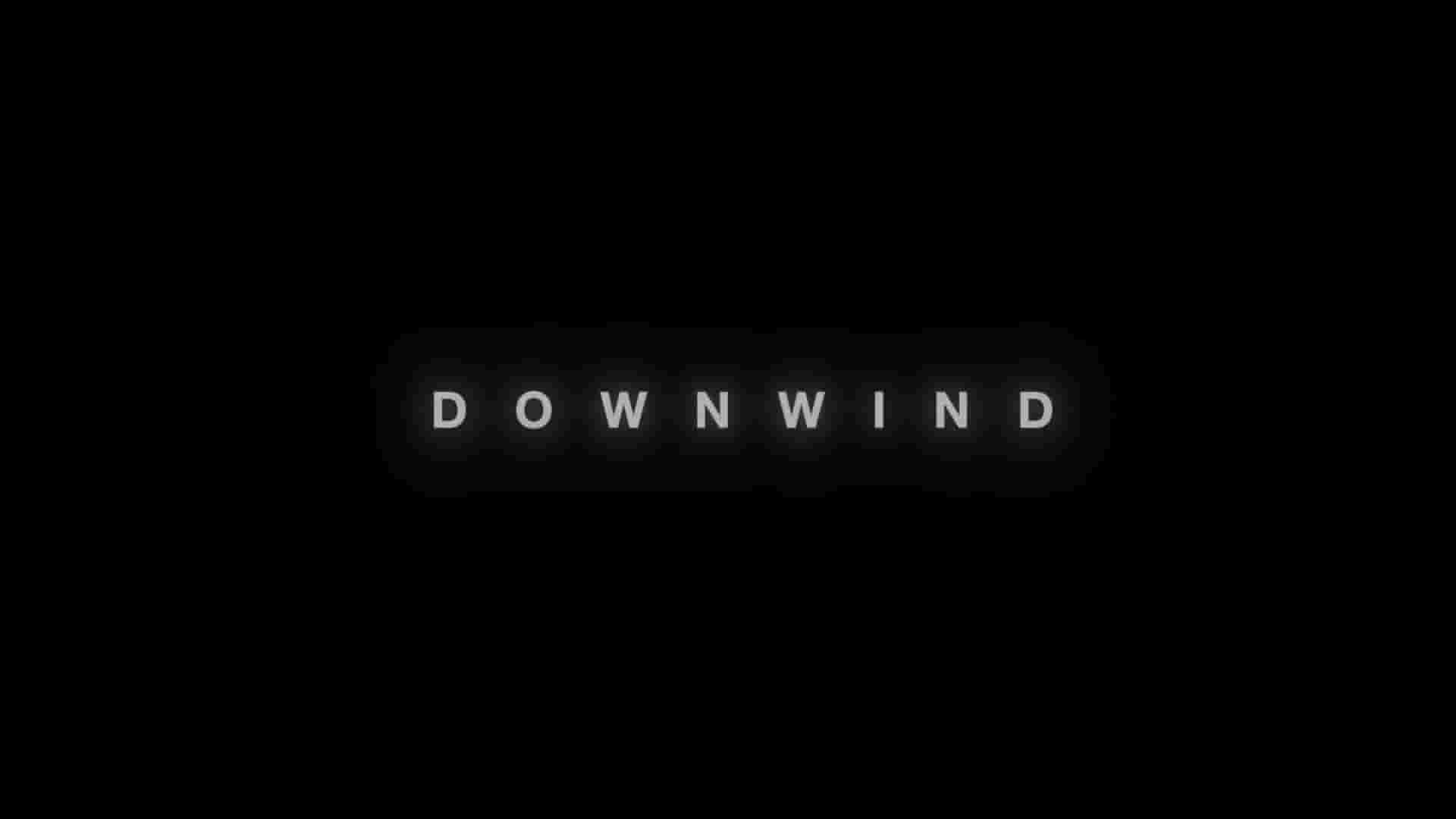 美国纪录片《顺风 Downwind 2023》全1集 英语中英双字 1080P高清网盘