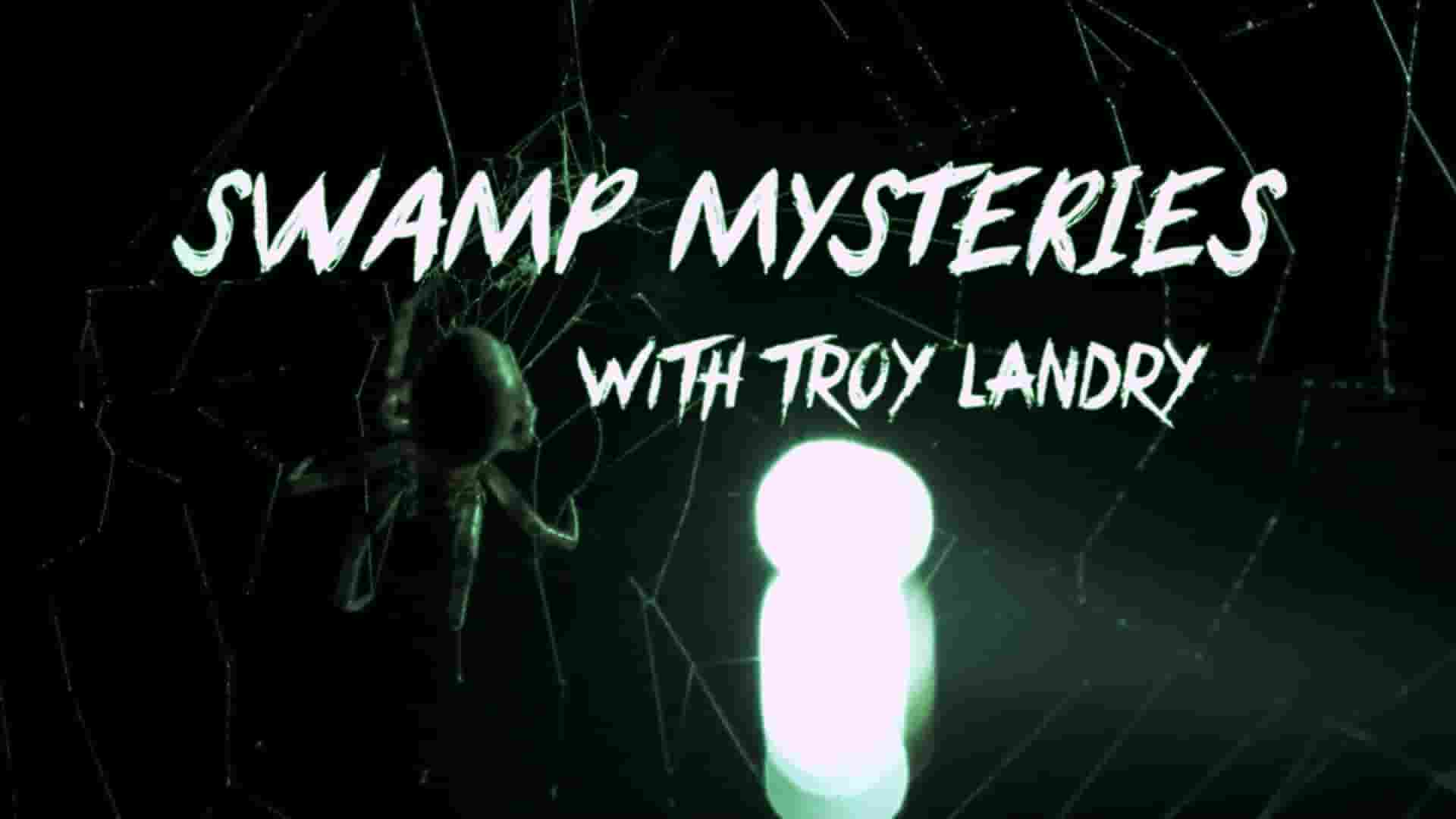 历史频道《沼泽之谜 Swamp Mysteries with Troy Landry 2018》全6集 英语中英双字 1080P高清网盘