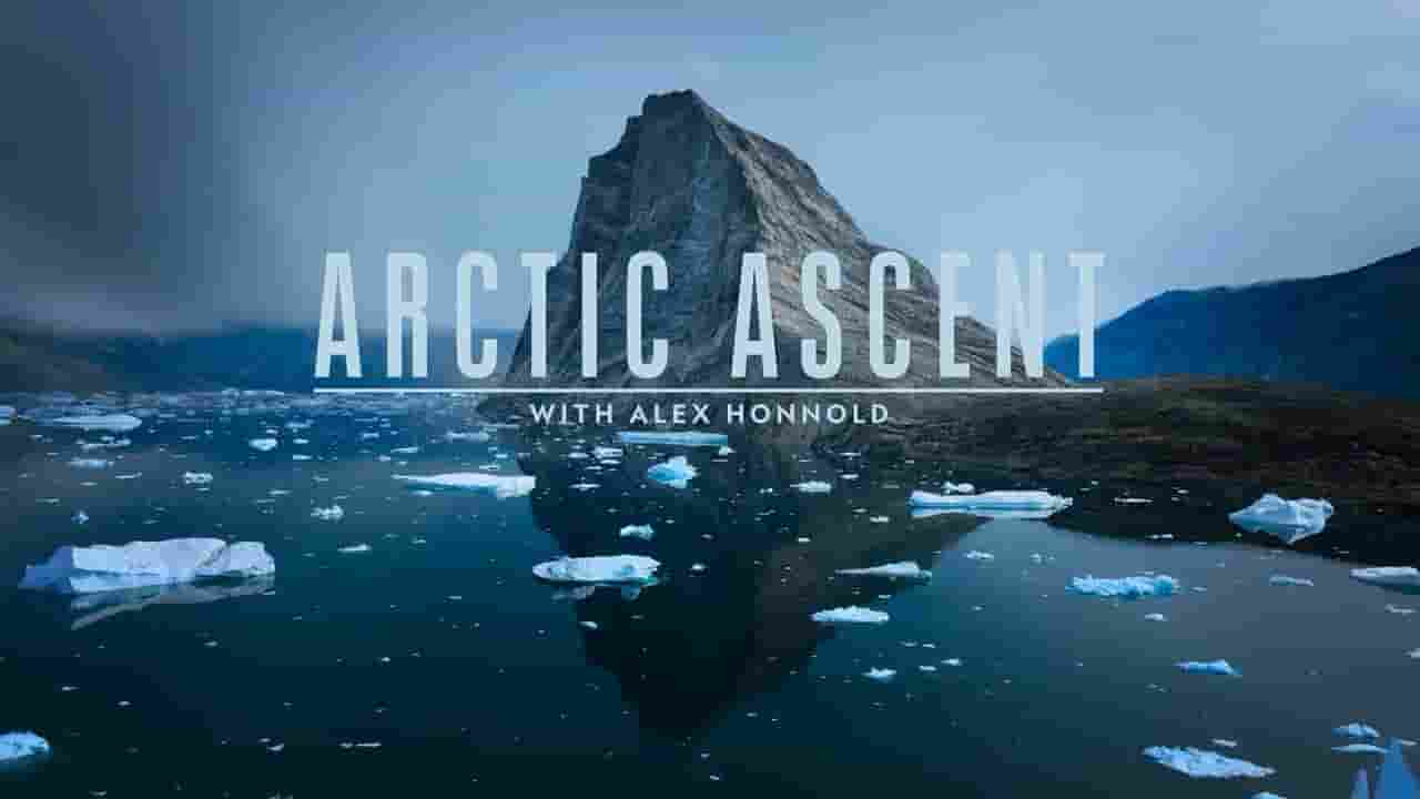 国家地理《冰川历险：与亚历克斯霍诺德勇攀北极 Arctic Ascent with Alex Honnold 2024》全3集 多国语言多国字幕 720P高清网盘