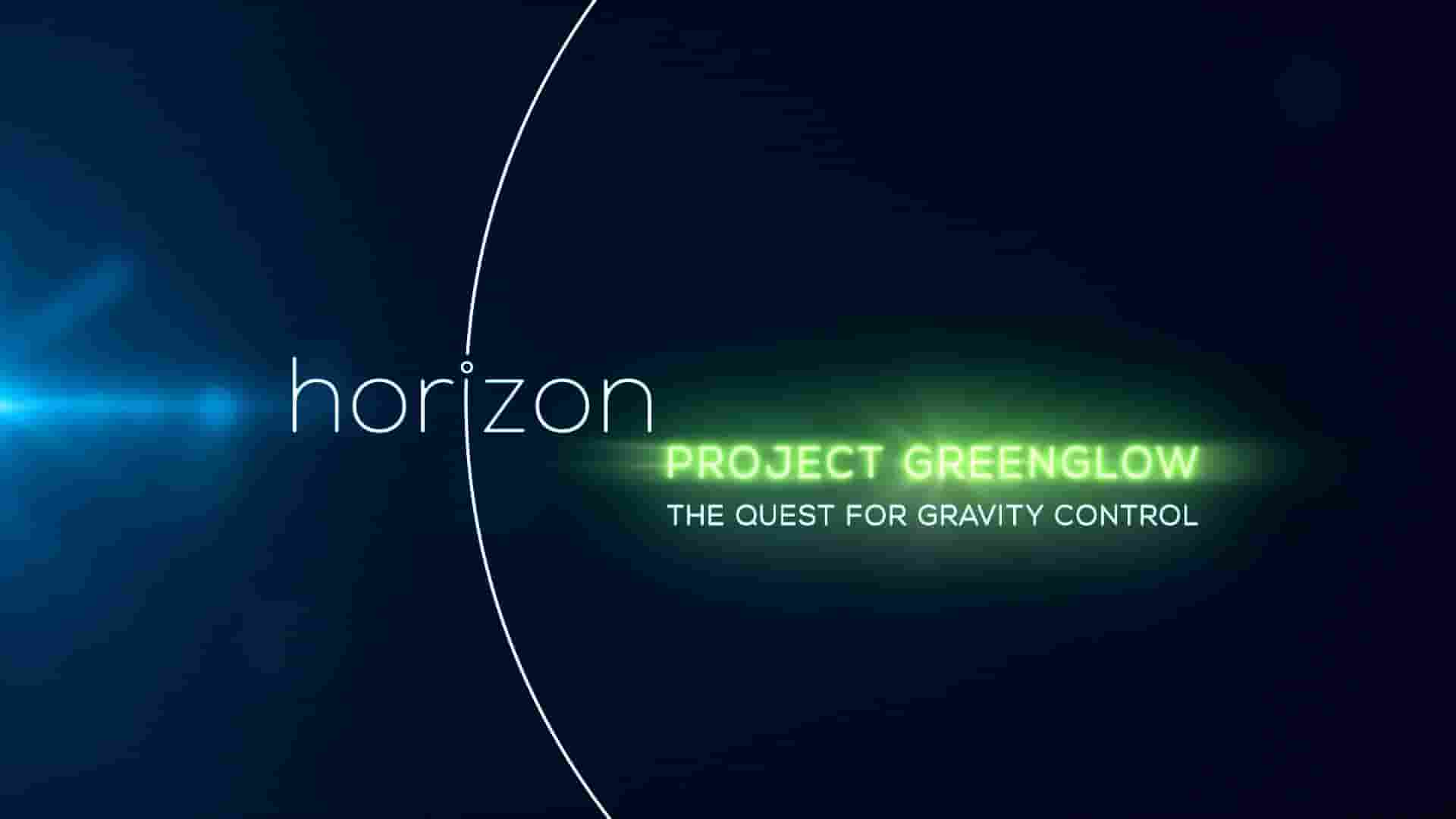  BBC纪录片/地平线系列《绿光项目：探索引力控制 Project Greenglow:The Quest for Gravity Control 2016》全1集 英语内嵌中英双字 1080P高清网盘