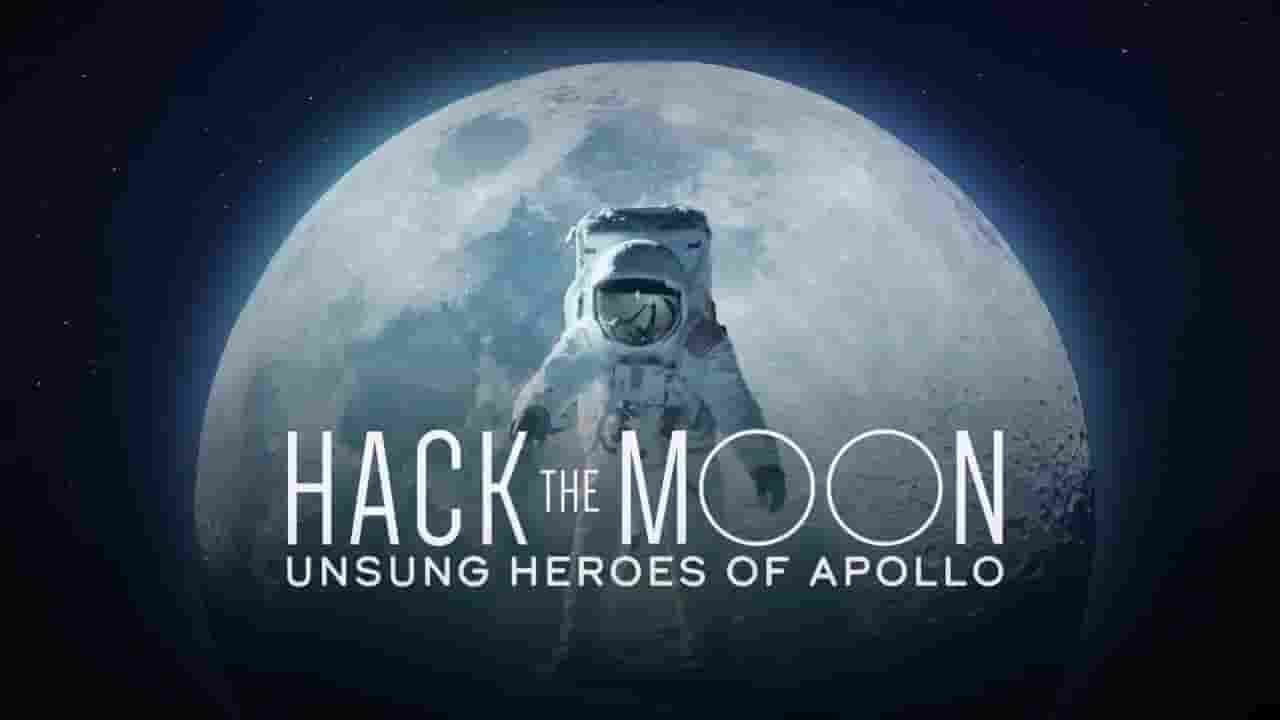 CuriosityTV纪录片《登月先锋：阿波罗的无名英雄 Hack the Moon: Unsung Heroes of Apollo 2019》全1集 英语中字 720P高清网盘