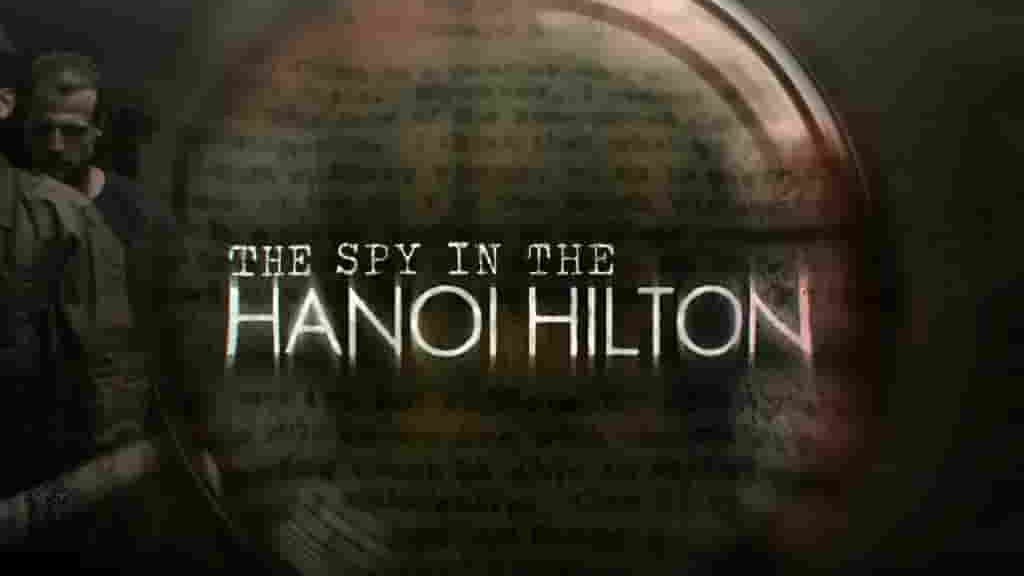 史密森频道《河内希尔顿的间谍 The Spy in the Hanoi Hilton 2015》全1集 英语中字 720P高清网盘