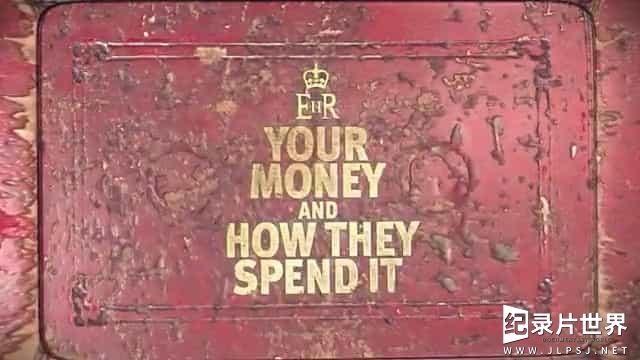 BBC纪录片《他们怎样花掉你的钱 Your Money and How They Spend It 》全2集