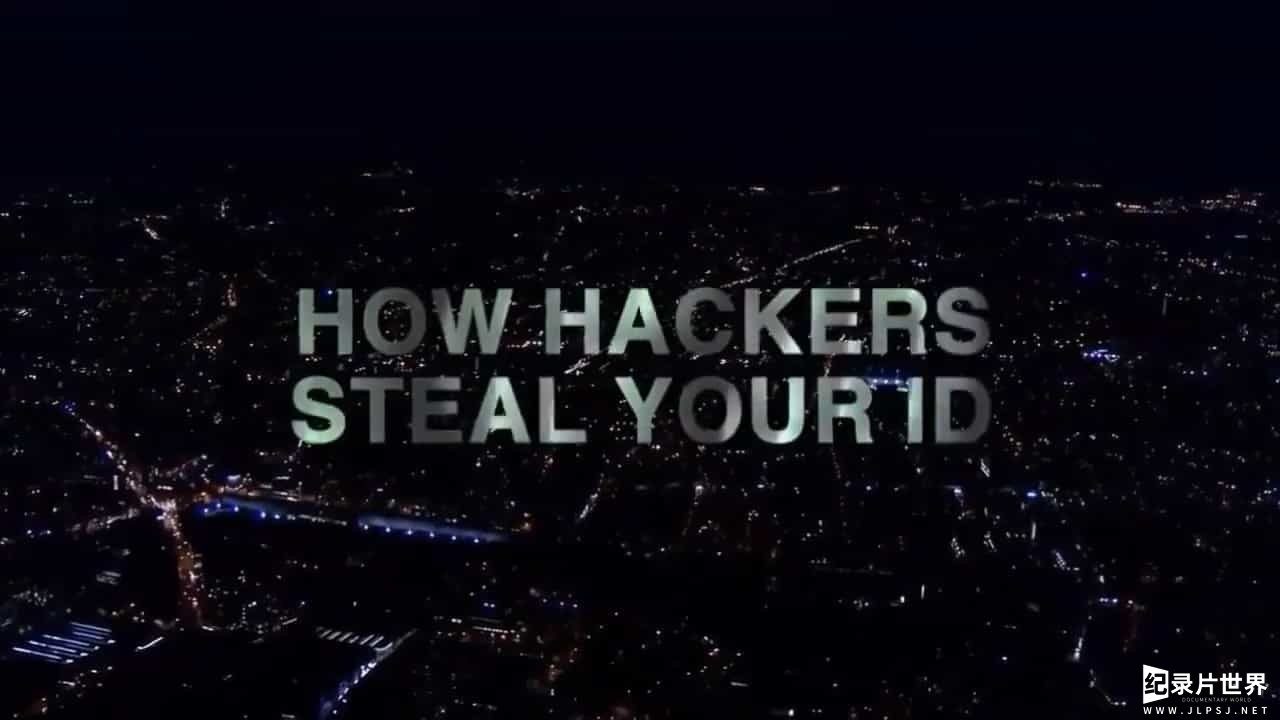 BBC纪录片《全景—黑客如何盗取你的身份信息 Panorama:How Hackers Steal Your ID (2015)》全1集